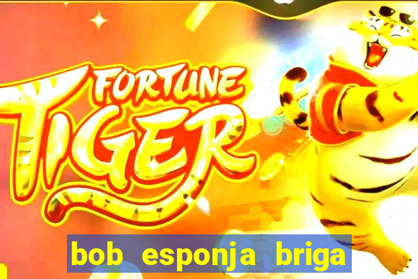 bob esponja briga nos corais